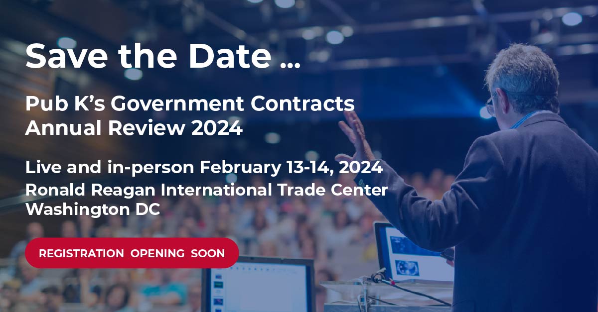 Save The Date for Pub K’s Government Contracts Annual Review 2024. The largest legal and compliance event in the industry.